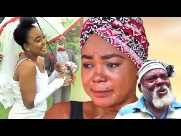 Video: MARRIAGE TO OLD MAN - 2018 Latest Nigerian Nollywood Full Movies